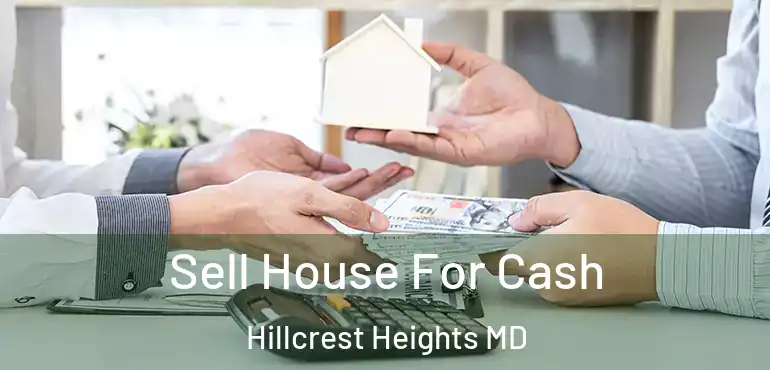  Sell House For Cash Hillcrest Heights MD