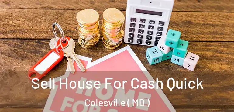  Sell House For Cash Quick Colesville ( MD )