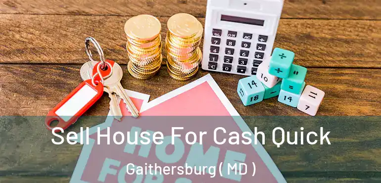  Sell House For Cash Quick Gaithersburg ( MD )