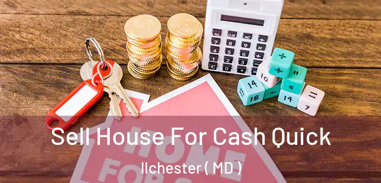  Sell House For Cash Quick Ilchester ( MD )