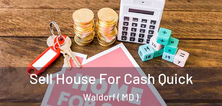  Sell House For Cash Quick Waldorf ( MD )