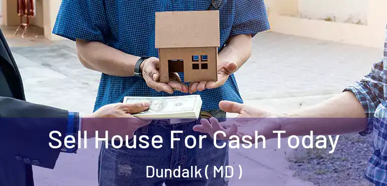  Sell House For Cash Today Dundalk ( MD )