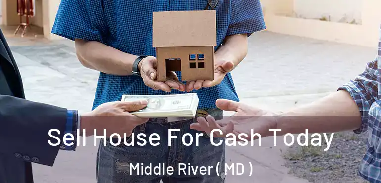  Sell House For Cash Today Middle River ( MD )