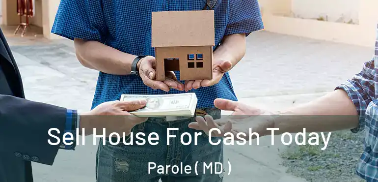  Sell House For Cash Today Parole ( MD )
