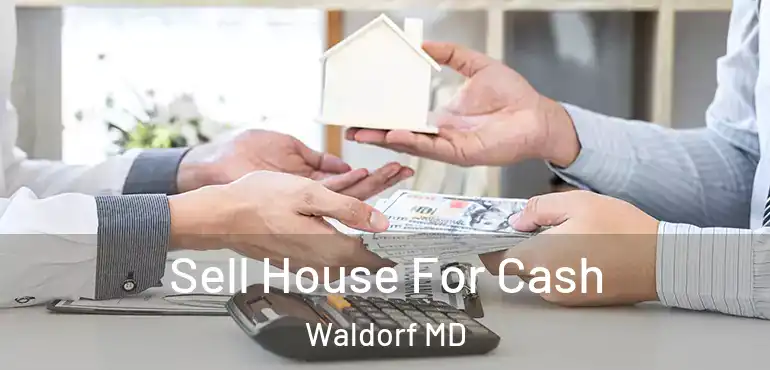  Sell House For Cash Waldorf MD