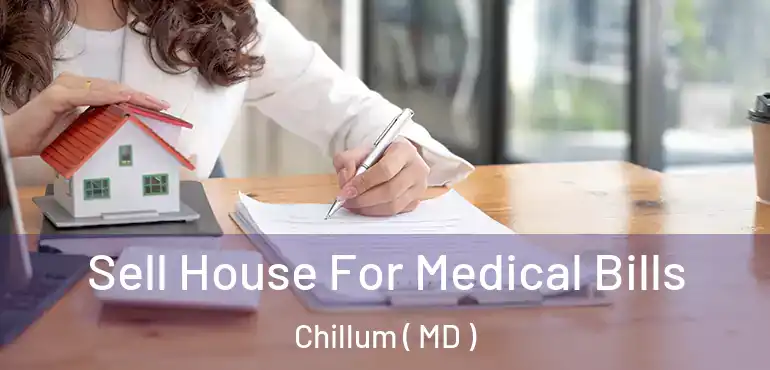  Sell House For Medical Bills Chillum ( MD )