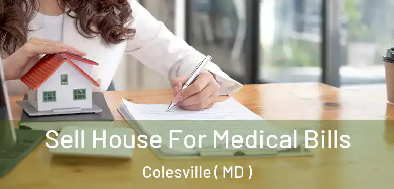  Sell House For Medical Bills Colesville ( MD )