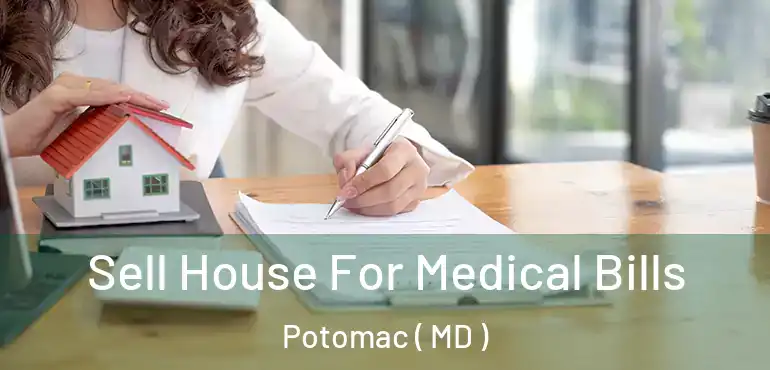  Sell House For Medical Bills Potomac ( MD )