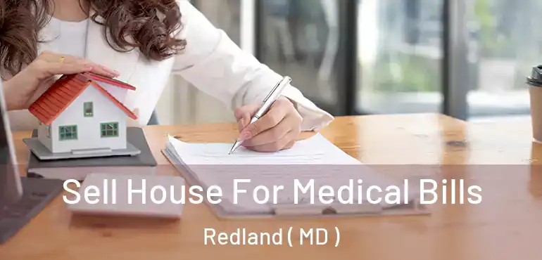  Sell House For Medical Bills Redland ( MD )