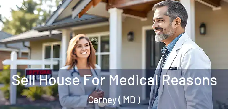  Sell House For Medical Reasons Carney ( MD )