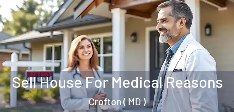  Sell House For Medical Reasons Crofton ( MD )