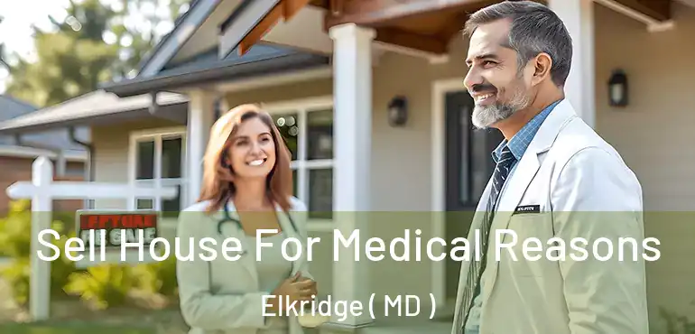 Sell House For Medical Reasons Elkridge ( MD )