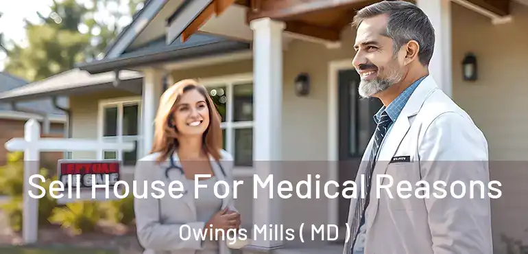  Sell House For Medical Reasons Owings Mills ( MD )