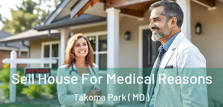  Sell House For Medical Reasons Takoma Park ( MD )