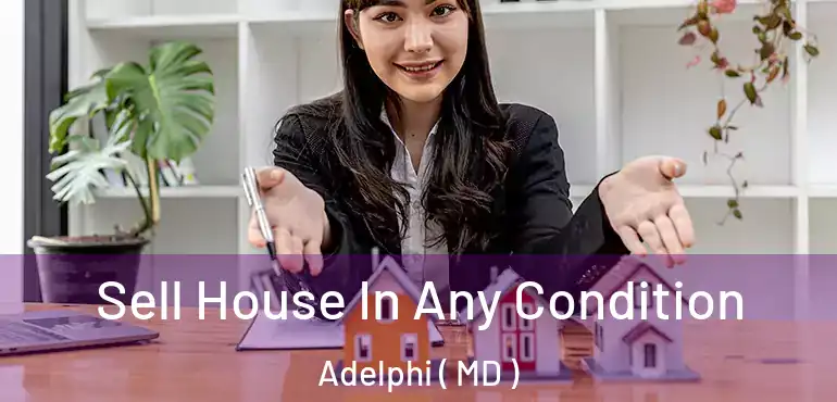 Sell House In Any Condition Adelphi ( MD )