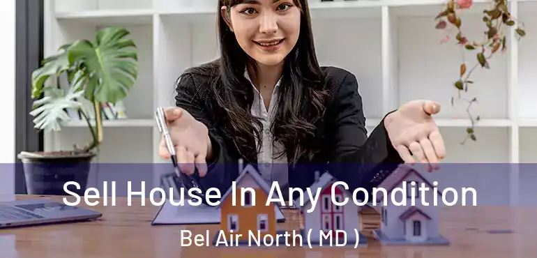  Sell House In Any Condition Bel Air North ( MD )