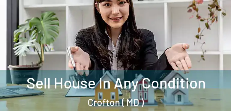  Sell House In Any Condition Crofton ( MD )