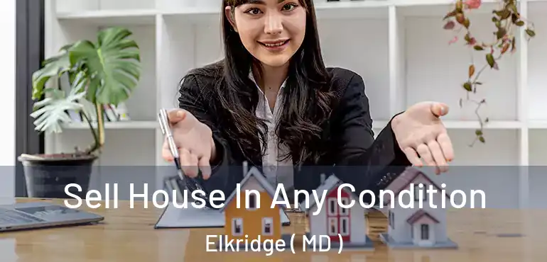  Sell House In Any Condition Elkridge ( MD )