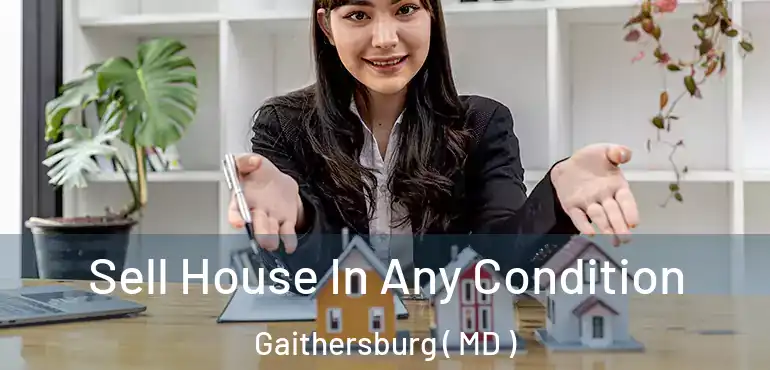  Sell House In Any Condition Gaithersburg ( MD )