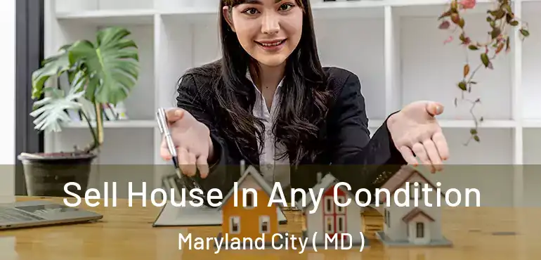 Sell House In Any Condition Maryland City ( MD )