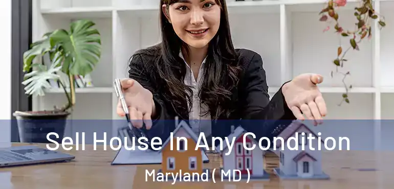  Sell House In Any Condition Maryland ( MD )