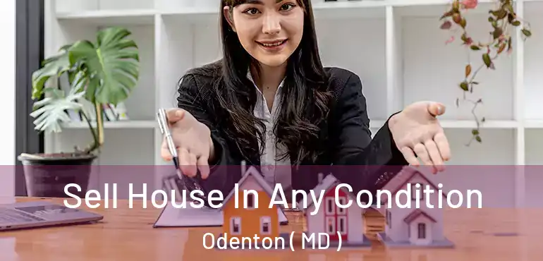  Sell House In Any Condition Odenton ( MD )