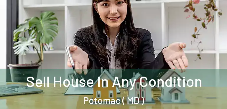 Sell House In Any Condition Potomac ( MD )