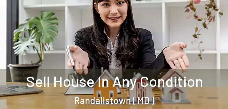  Sell House In Any Condition Randallstown ( MD )