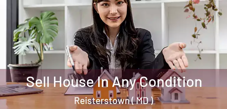  Sell House In Any Condition Reisterstown ( MD )