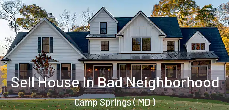  Sell House In Bad Neighborhood Camp Springs ( MD )