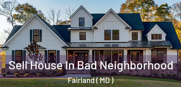  Sell House In Bad Neighborhood Fairland ( MD )