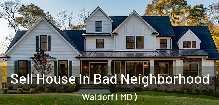  Sell House In Bad Neighborhood Waldorf ( MD )