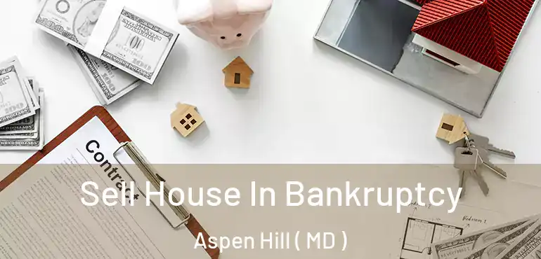  Sell House In Bankruptcy Aspen Hill ( MD )