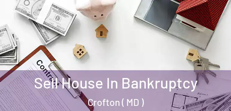  Sell House In Bankruptcy Crofton ( MD )