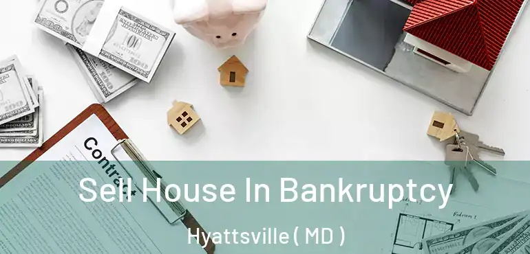  Sell House In Bankruptcy Hyattsville ( MD )
