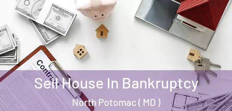  Sell House In Bankruptcy North Potomac ( MD )