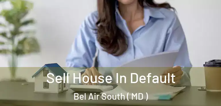  Sell House In Default Bel Air South ( MD )