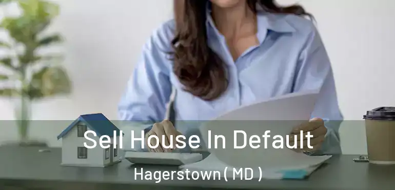  Sell House In Default Hagerstown ( MD )