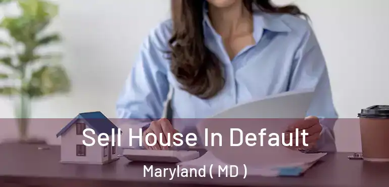 Sell House In Default Maryland ( MD )
