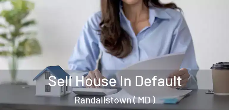  Sell House In Default Randallstown ( MD )