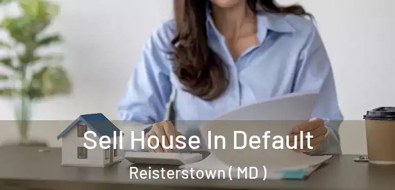  Sell House In Default Reisterstown ( MD )