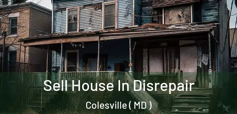  Sell House In Disrepair Colesville ( MD )
