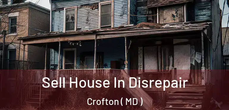  Sell House In Disrepair Crofton ( MD )