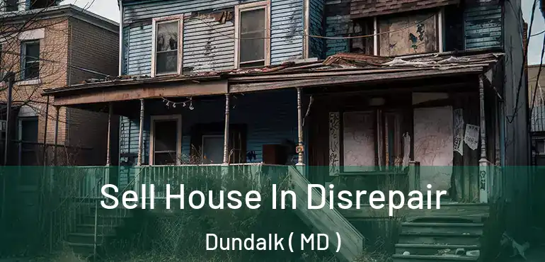  Sell House In Disrepair Dundalk ( MD )