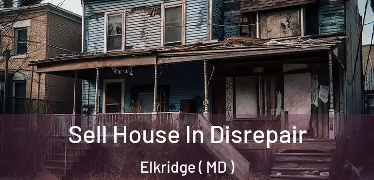  Sell House In Disrepair Elkridge ( MD )