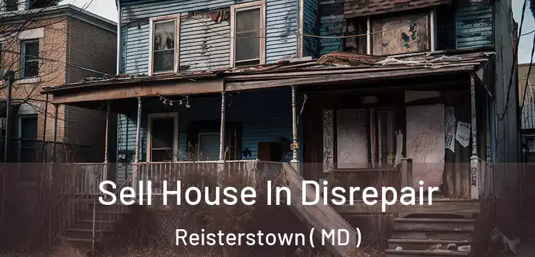  Sell House In Disrepair Reisterstown ( MD )