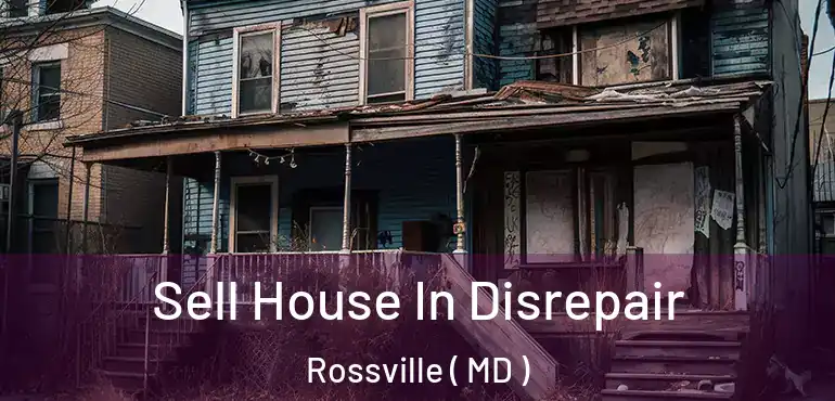  Sell House In Disrepair Rossville ( MD )