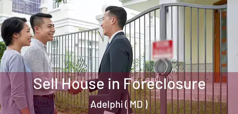  Sell House in Foreclosure Adelphi ( MD )