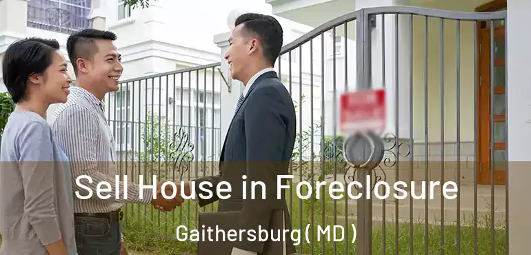  Sell House in Foreclosure Gaithersburg ( MD )
