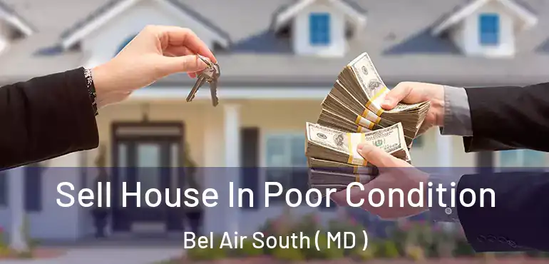  Sell House In Poor Condition Bel Air South ( MD )